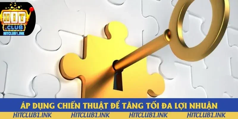 Áp dụng chiến thuật để tăng tối đa lợi nhuận