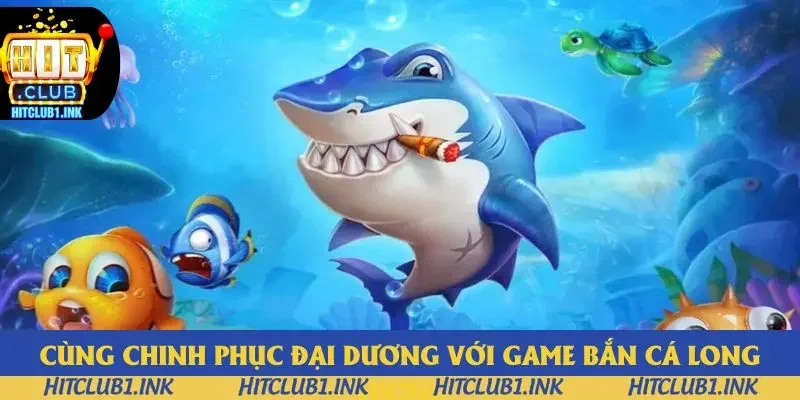 Cùng chinh phục đại dương với game bắn cá Long Vương