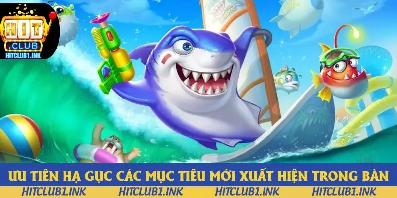 Ưu tiên hạ gục các mục tiêu mới xuất hiện trong bàn chơi