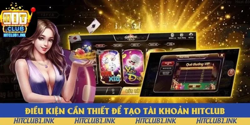 Điều kiện cần thiết để tạo tài khoản Hitclub