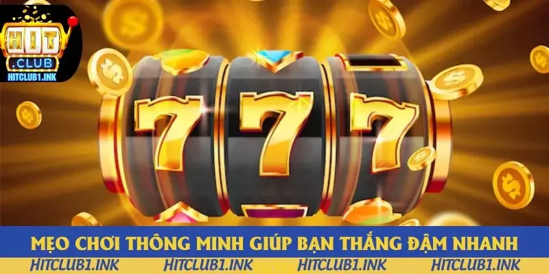 Mẹo chơi thông minh giúp bạn thắng đậm nhanh chóng Mẹo chơi thông minh giúp bạn thắng đậm nhanh chóng