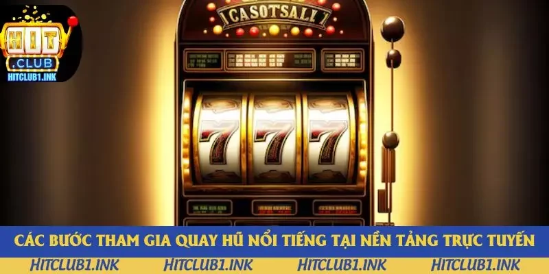 Các bước tham gia quay hũ nổi tiếng tại nền tảng trực tuyến Các bước tham gia quay hũ nổi tiếng tại nền tảng trực tuyến